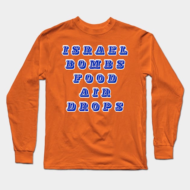 Israel Bombs Food Air Drops - Back Long Sleeve T-Shirt by SubversiveWare